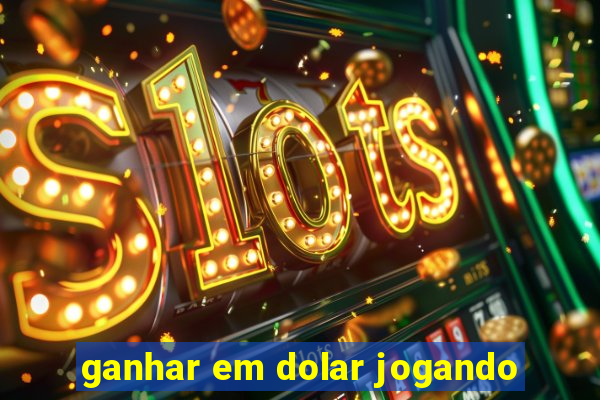 ganhar em dolar jogando